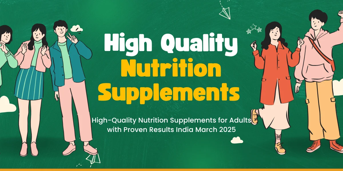 High-Quality Nutrition Supplements for Adults with Proven Results India March 2025