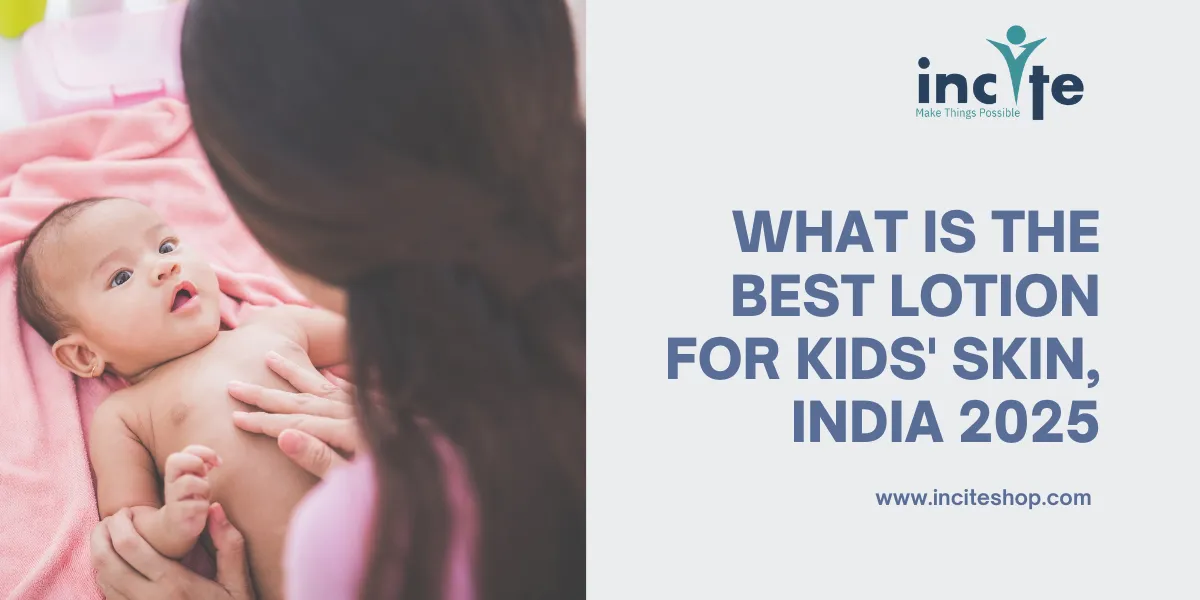 What Is the Best Lotion for Kids' Skin, India May 2025
